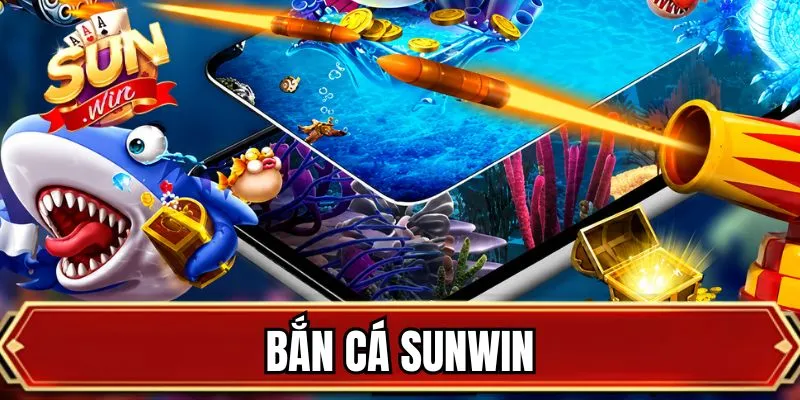 Bắn Cá SUNWIN - Quy Tụ Kho Vũ Khí Khủng Cho Tay Săn Cừ Khôi