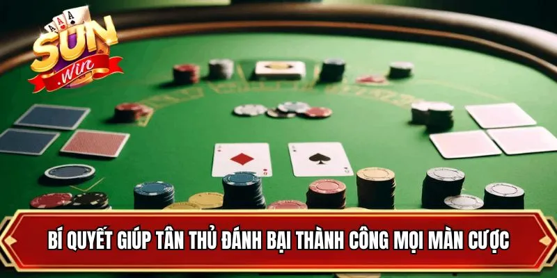Bí quyết giúp tân thủ đánh bại thành công mọi màn cược