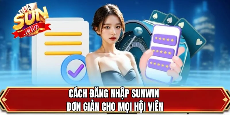 Cách đăng nhập SUNWIN đơn giản cho mọi hội viên
