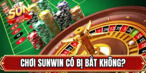 Chơi SUNWIN Có Bị Bắt Không? Giải Đáp Mới Cho Người Chơi
