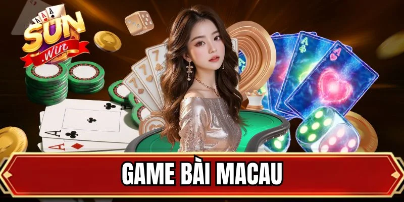 Game Bài Macau - Trải Nghiệm Sòng Bạc Cực Chất Lượng