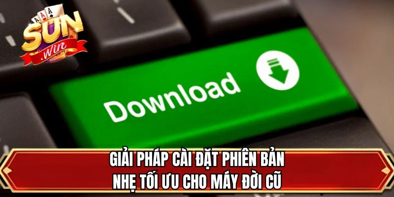 Giải pháp cài đặt phiên bản nhẹ tối ưu cho máy đời cũ
