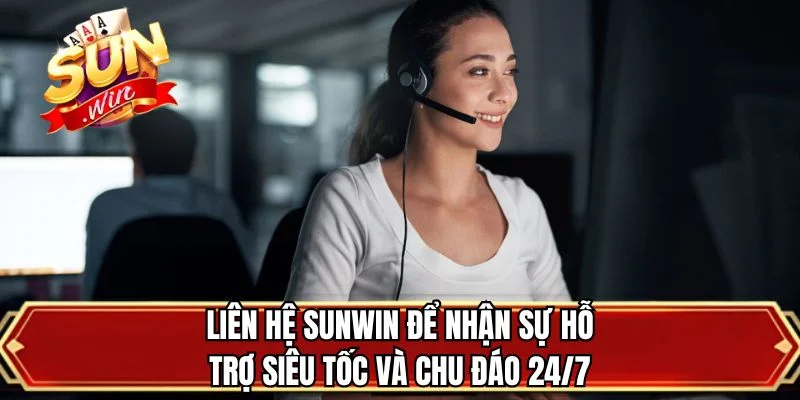Liên Hệ Sunwin SUNWIN để nhận sự hỗ trợ siêu tốc và chu đáo 24/7