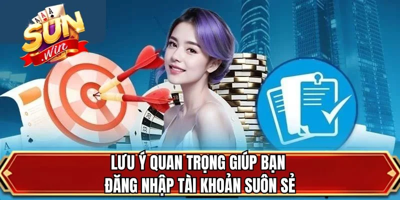 Lưu ý quan trọng giúp bạn đăng nhập tài khoản suôn sẻ