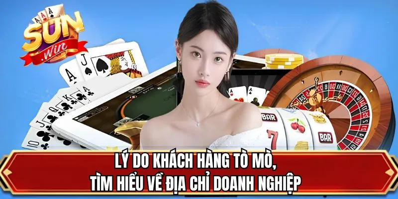 Lý do khách hàng tò mò, tìm hiểu về địa chỉ doanh nghiệp