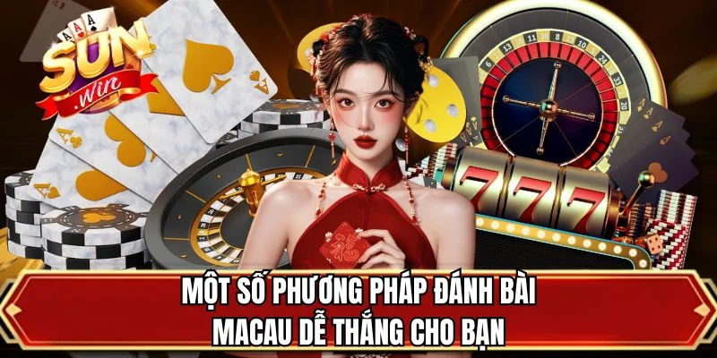 Một số phương pháp đánh bài Macau dễ thắng cho bạn