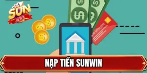 Nạp Tiền SUNWIN - Giao Dịch Tiện Lợi Và Siêu Hữu Ích