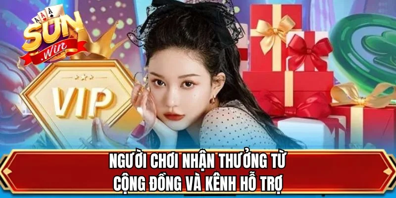 Người chơi nhận thưởng từ cộng đồng và kênh hỗ trợ