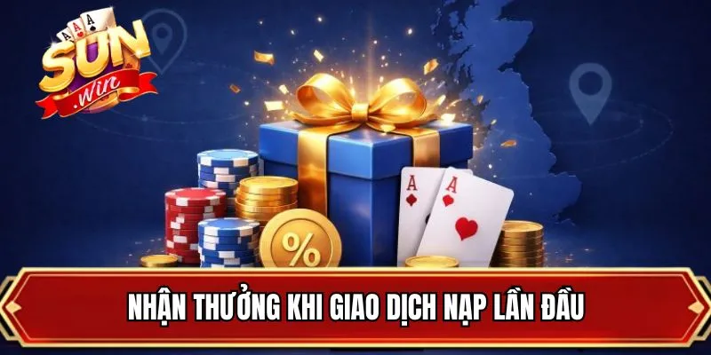 Nhận thưởng khi giao dịch nạp lần đầu