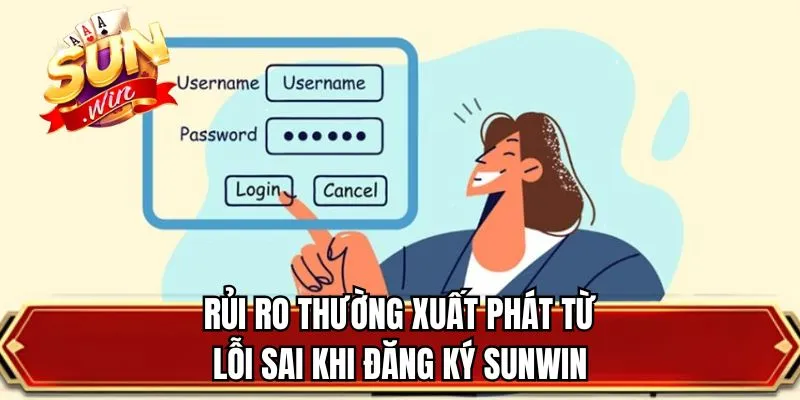 Rủi ro thường xuất phát từ lỗi sai khi đăng ký SUNWIN