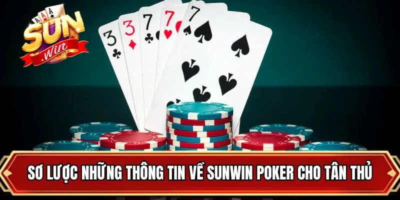 Sơ lược những thông tin về SUNWIN poker cho tân thủ