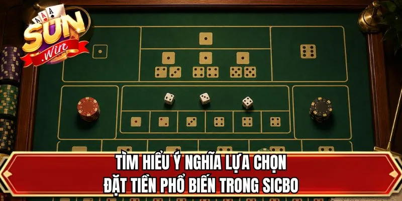 Tìm hiểu ý nghĩa lựa chọn đặt tiền phổ biến trong sicbo