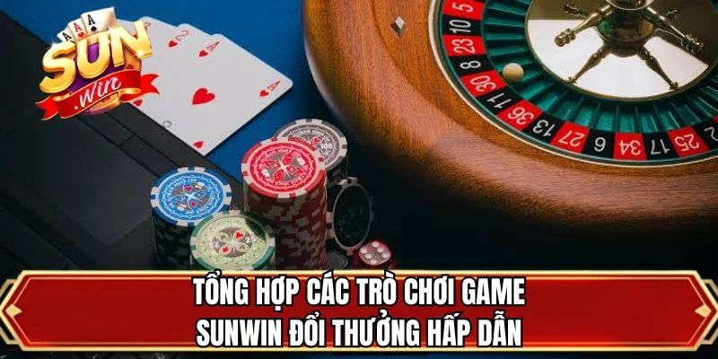 Tổng hợp các trò chơi game SUNWIN đổi thưởng hấp dẫn