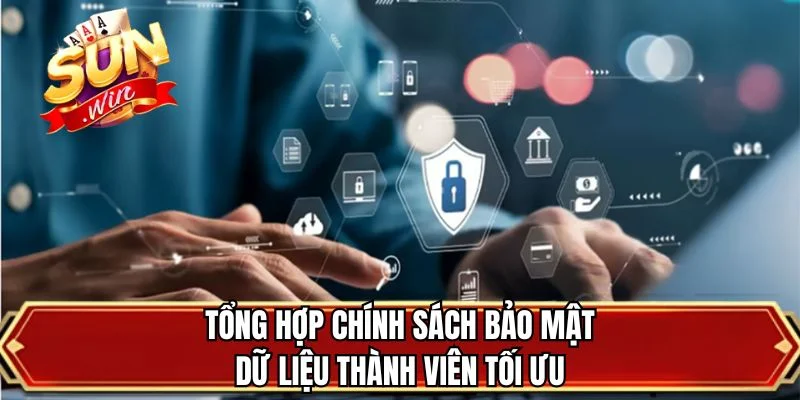 Tổng hợp chính sách bảo mật dữ liệu thành viên tối ưu