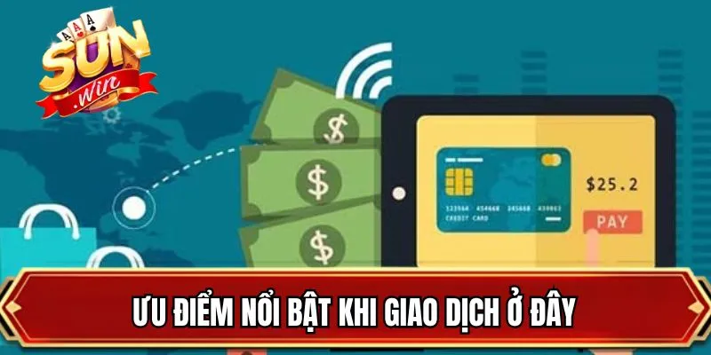 Ưu điểm nổi bật khi giao dịch ở đây