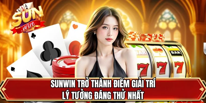 SUNWIN trở thành điểm giải trí lý tưởng đáng thử nhất
